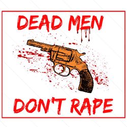 Dead Men Dont Rape Gun Svg, Feminist Svg