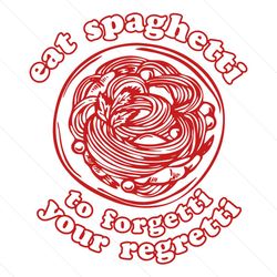 Eat Spaghetti To Forgetti SVG, Your Regretti Funny SVG