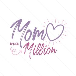 Funny Love Mom In A Million Saying SVG