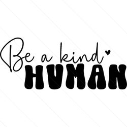 Be A Kind Human Heart Life SVG
