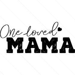 Funny One Loved Mama Heart Life SVG