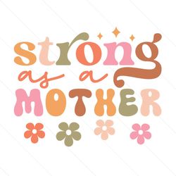 Funny Strong As A Flower Mother Color SVG