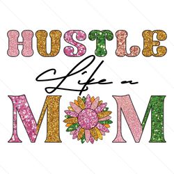 Hustle Like A Mom Sunflower Lift PNG