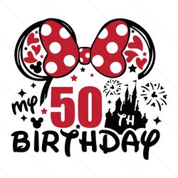 Happy My Birthday 50th Minnie Mouse SVG, Disney Castle SVG