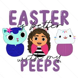 easter if better with my peeps gabby dollhouse svg