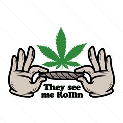 Marijuana Leaf They See Me Rollin SVG, Cannabis SVG