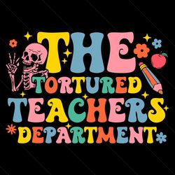 Funny The Tortured Teachers Department SVG