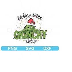 Feeling Extra Grincy Today Svg, Merry Grinchmas Svg, Merry Grinch Svg, Grinch Christmas Svg, Grinchmas Gift Svg, Grinchm