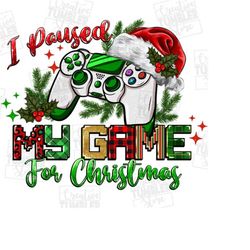 I paused my game for Christmas png sublimation design download, Christmas png, Happy New Year png, game day png, sublima