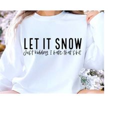 Funny Let It Snow SVG PNG PDF, Funny Christmas Svg, Snowflake Svg, Winter Vibes Svg, Sarcastic Christmas Shirt, Merry Ch