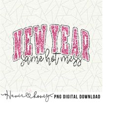 New year same hot mess Png - Happy New Year 2024 png - New Year party png - Happy New Year - New year shirt - Faux glitt