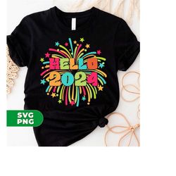 Hello 2024 Svg, Happy New Year Svg, New Year 2024 Svg, Fireworks 2024 Svg, New Year Shirt Design, 2024 Png, PNG For Shir