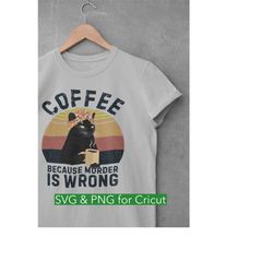 Black Cat Coffee Cricut, Because Murder Is Wrong SVG Files, Retro Grandma Gift Clipart SVG Cricut PNG Digital Download