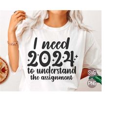 I need 2024 to understand the assignment SVG, PNG, Happy New year 2024 Shirt design, Funny New Years SVG, Instant Digita