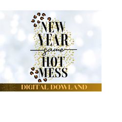 New Year Same Hot Mess SVG PNG PDF, Funny 2024 Saying Svg, Hello 2024 Svg, Happy New Year Svg, New Year Shirt Svg, Merry