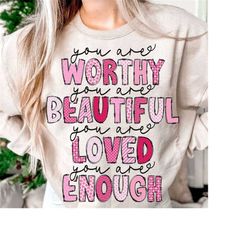 You Are Enough, Loved, Worthy PNG, Valentines Sublimation Designs, Valentines Day Sublimation Digital Download, Valentin