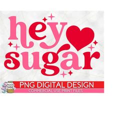 Hey Sugar Retro Sparkle PNG Print File for Sublimation Or Print, Funny, Valentine&39s Day, Valentine, Funny Valentines