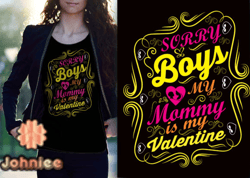 Sorry Girls My Mommy is My Valentine Design 17