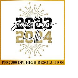 Goodbye 2023 Hello 2024 PNG, Happy New Year 2024 PNG , New Year Holiday Png, Trendy 2024 PNG, New Year Eve Png, New Year