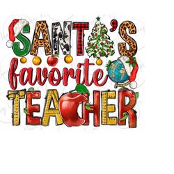 Santa&39s favorite Teacher png sublimation design download, Merry Christmas png, Happy New Year png, Teacher&39s Day png