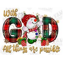With God all things are possible with snowman png sublimation design download, Christmas png, Happy New Year png, sublim