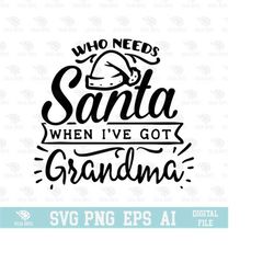 Who Needs Santa When I&39ve Got Grandma Design SVG, EPS, PNG, Circuit Files, For T-shirts, Mugs and More, Happy New Year