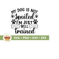 My dog is not spoiled, I&39m just well trained SVG PNG | Funny Dog Bandana Lover Mom Mama Treat Jar shirt mug cup tumble