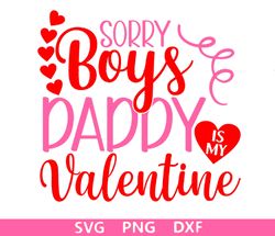 Sorry Boys Daddy is My valentine, Daddy's Girl, I love My Daddy, Valentine's Day, svg, Cut File, Printable Vector Image,