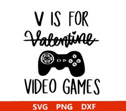 V is for Video Games SVG, Valentine's Day Shirt svg, Funny Valentine svg, Anti Valentines svg, Valentine Gift,Cut File