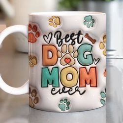 3D Best Dog Mom Ever Mug Wrap PNG 3D Dog Mom Puffy Mug PNG, 3D Inflated Mug PNG 11oz15oz Mug Sublimation Wrap Digital