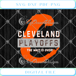 Cleveland Playoffs The Wait Is Over Cleveland Browns SVG PNG EPS DXF