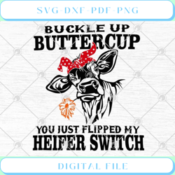 cow buckle up buttercup you just flipped my heifer switch svg png eps