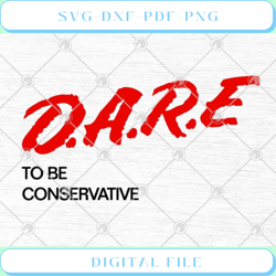 Dare To Be Conservative SVG PNG EPS DXF Cricut File Silhouette Art