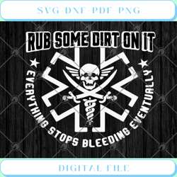 EMS Rub Some Dirt On It Everything Stops Bleeding Eventually SVG PNG E