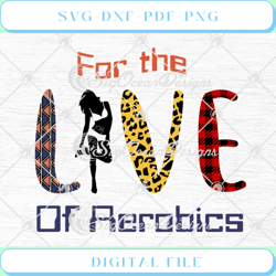 For The Live Of Aerobics Funny Aerobics Lovers SVG PNG EPS DXF Cricut