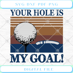 Golf Your Hole Is My Goal SVG PNG EPS DXF Cutting file Cricut File Sil