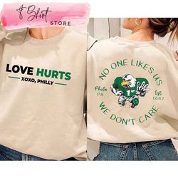 Love Hurts No One Like Us We Dont Care Eagles Football Sweatshirt, Custom Shirt