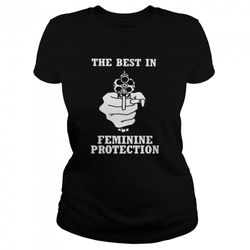 The Best In Feminine Protection Gun T-Shirt