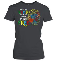 I Like My Hair Locd Up And My Mind Free Girl Funny shirt