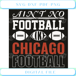 Aint No Football Like Chicago Football Svg Sport Svg