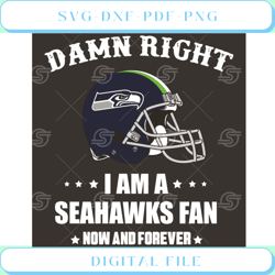 Damn Right I Am A Seahawkss Fan Now And Forever Svg Sport Svg