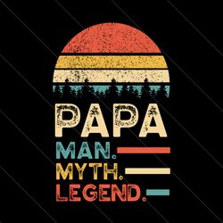 Papa Man Myth Lengend Svg, Fathers Day Svg, Papa Svg, Papa Man Svg, Papa Myth Svg, Papa Legend Svg, Father Svg, Grandpa