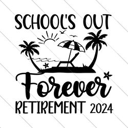 School's Out Forever Retirement 2024, Retirement Gifts SVG, Funny Teacher Retirement Shirt SVG,Cut Files Cricut