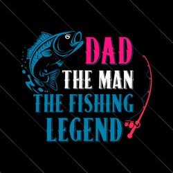 The Man The Myth Daddy The Legend Svg, Father's Day Svg, Fisher Dad Svg, Retro Dad Svg, Mens Fishing Svg, Fisherman Svg,