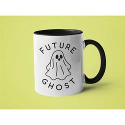 Funny Mug, Weird Gift, Sarcastic Mug, Mugs with Sayings, Future Ghost