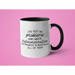 Feminist Mug, Mugs for Women, Equal Rights Gift, Smash the Patriarchy, I've Got 99 Problems and White Heternormative Pat