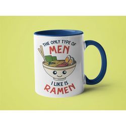 Ramen Mug, Feminist Gift, Funny Feminist Mug, The Only Type of Men I Like is Ramen