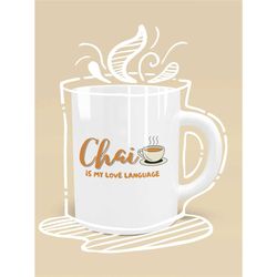 Chai Is My Love Language Mug, Chai Lover Mug, Funny Coffee Mugs, Love Quotes Mug, Gift for Her, Gift for Him, Chai Gift