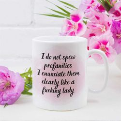 I do not spew profanities I enunciate them clearly like a fucking lady Watercolor Funny Coffee Mug