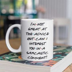 chandler bing, i'm not great at advice. can i interest you in a sarcastic comment mug, friends gift, friends show, big c